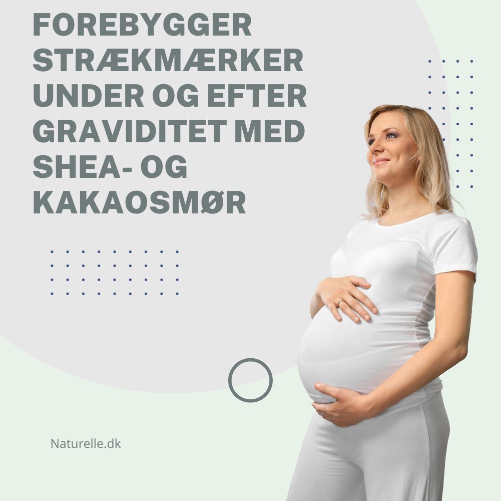 Forebygger strækmærker under og efter graviditet med shea-og kakaosmør - Naturelle.dk