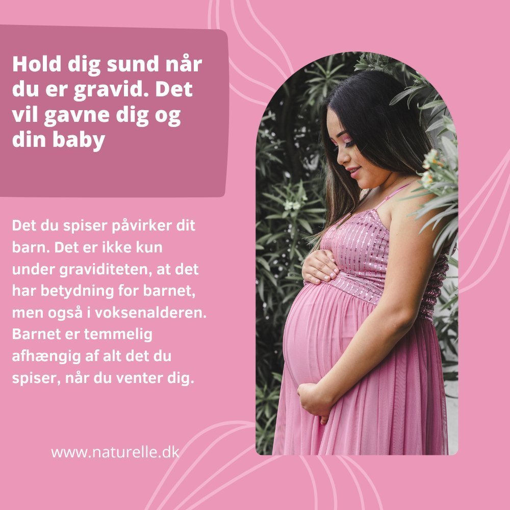 Hold dig sund når du er gravid. Det vil gavne dig og din baby|Naturelle - Naturelle.dk